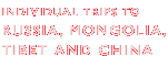 Individual trips to Russia, Mongolia, Tibet and China